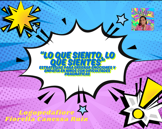 “Lo Que Siento, Lo Que Sientes”. Estrategias para enseñar emociones y empatía en niños con dificultades pragmáticas